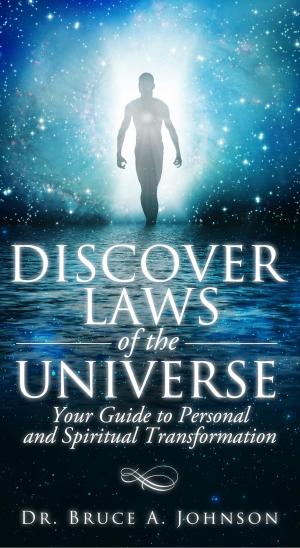 Cover of the book Discover Laws of the Universe: Your Guide to Personal and Spiritual Transformation by A. Johnson