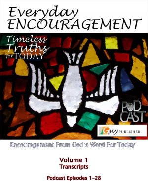 Cover of Everyday Encouragement: Timeless Truths for Today Volume 1 Transcriptions Podcast Episodes 1-28
