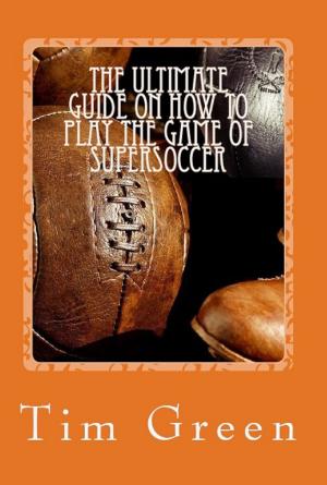 Book cover of The Ultimate Guide on How to Play the Game of SuperSoccer