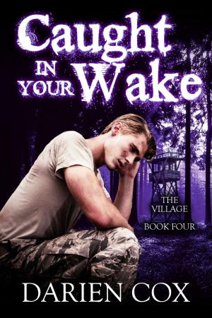 bigCover of the book Caught in Your Wake: The Village - Book Four by 