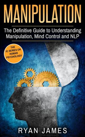 Book cover of Manipulation: The Definitive Guide to Understanding Manipulation, Mind Control and NLP
