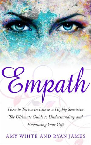 Cover of the book Empath : How to Thrive in Life as a Highly Sensitive- The Ultimate Guide to Understanding and Embracing Your Gift by Niels Lauersen, MD & Colette Bouchez
