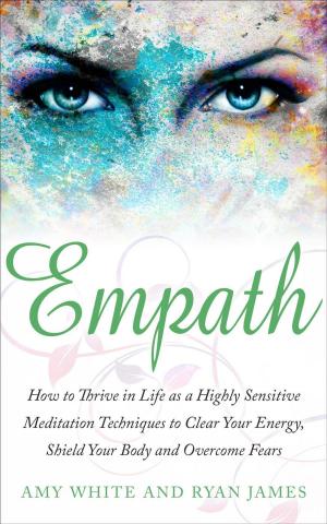 Cover of the book Empath : How to Thrive in Life as A Highly Sensitive – Meditation Techniques to Clear Your Energy, Shield Your Body, and Overcome Fears by John Perkins
