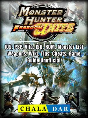 Book cover of Monster Hunter Freedom Unite, IOS, PSP, Vita, ISO, ROM, Monster List, Weapons, Wiki, Tips, Cheats, Game Guide Unofficial