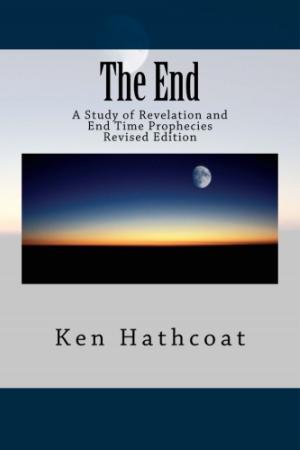 Cover of the book The End: A Study of Revelation and End Time Prophecies by Jessica Ann Nicholas