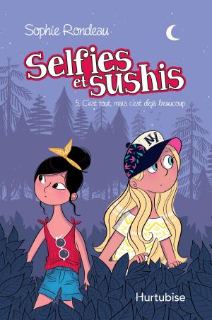 Cover of the book Selfies et sushis T5 - C'est tout, mais c'est déjà beaucoup by Sophie Labelle