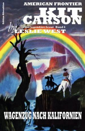 Book cover of Kit Carson #6: Wagenzug nach Kalifornien