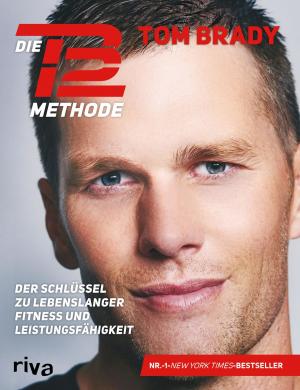 Cover of the book Die TB12-Methode by Marcus Luttrell, James D. Hornfischer