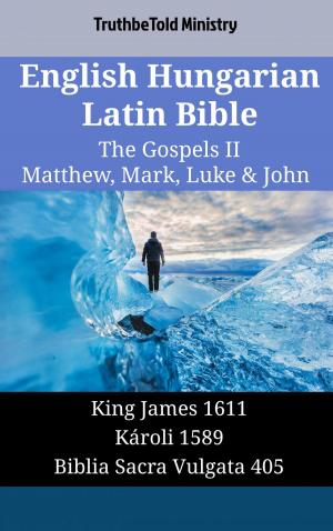 Cover of the book English Hungarian Latin Bible - The Gospels II - Matthew, Mark, Luke & John by 