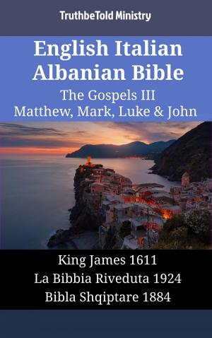 Cover of the book English Italian Albanian Bible - The Gospels III - Matthew, Mark, Luke & John by Marcio Tunala