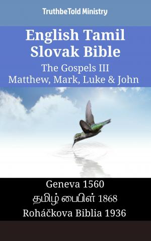 Cover of the book English Tamil Slovak Bible - The Gospels III - Matthew, Mark, Luke & John by 