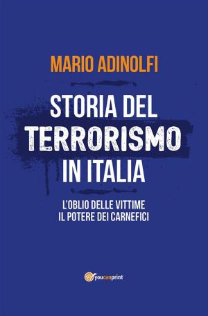 Cover of the book Storia del terrorismo in Italia. L'oblio delle vittime, il potere dei carnefici by Laura Venturelli