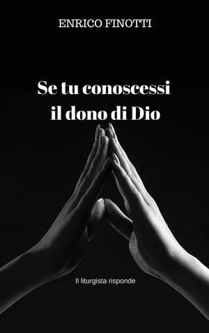 Cover of the book Se tu conoscessi il dono di Dio by Enrico Finotti
