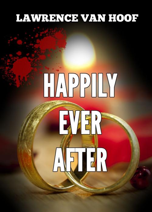 Cover of the book Happily Ever After by Lawrence Van Hoof, Lawrence Van Hoof