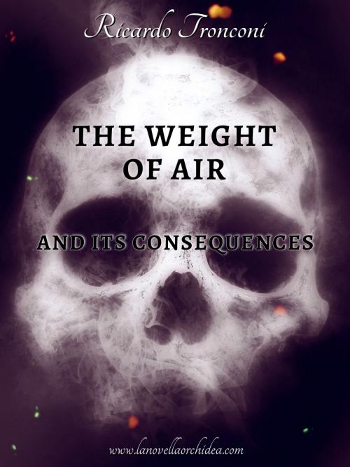 Cover of the book The weight of air and its consequences by Ricardo Tronconi, Ricardo Tronconi