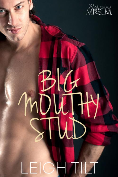 Cover of the book Big Mouthy Stud by Leigh Tilt, Leigh Tilt