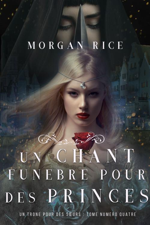 Cover of the book Un Chant Funèbre pour des Princes (Un Trône pour des Sœurs : Tome Numéro Quatre) by Morgan Rice, Morgan Rice