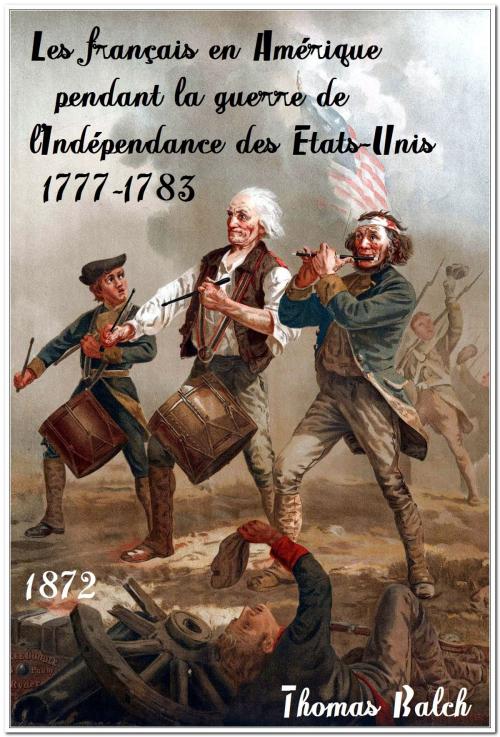 Cover of the book Les Français en Amérique pendant la guerre de l'indépendance des États-Unis 1777-1783 by Thomas Balch, A. Sauton (Paris) 1872