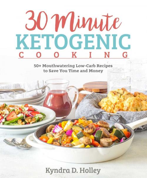 Cover of the book 30 Minute Ketogenic Cooking by Kyndra Holley, Victory Belt Publishing, Inc.