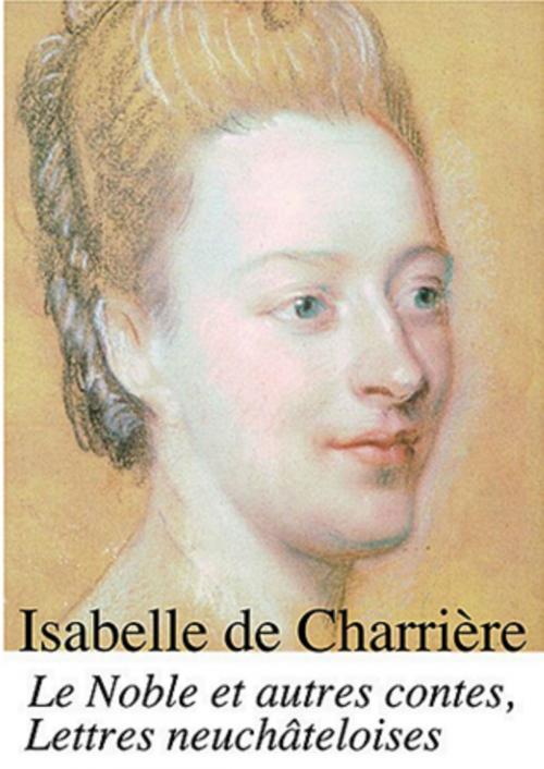 Cover of the book Le Noble et autres contes, Lettres neuchâteloises by Isabelle de Charrière, Sam Edit