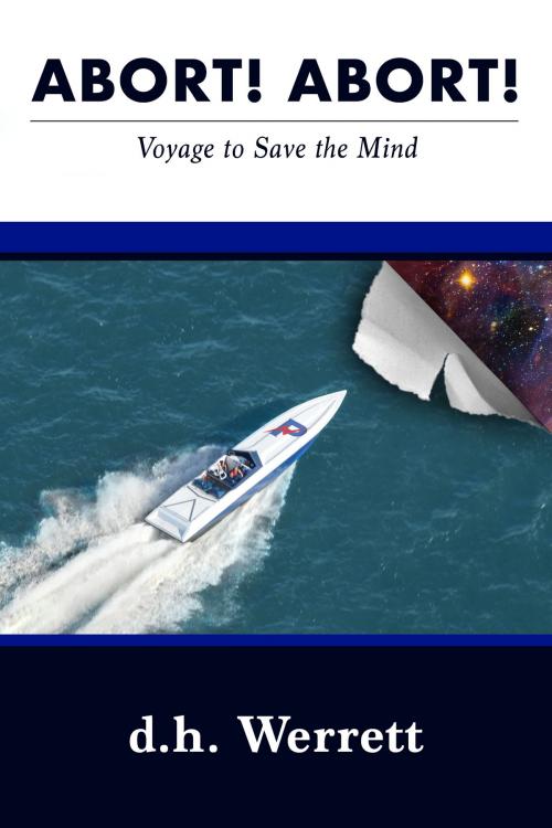 Cover of the book Abort! Abort! Voyage to Save the Mind by d. h. Werrett, Self