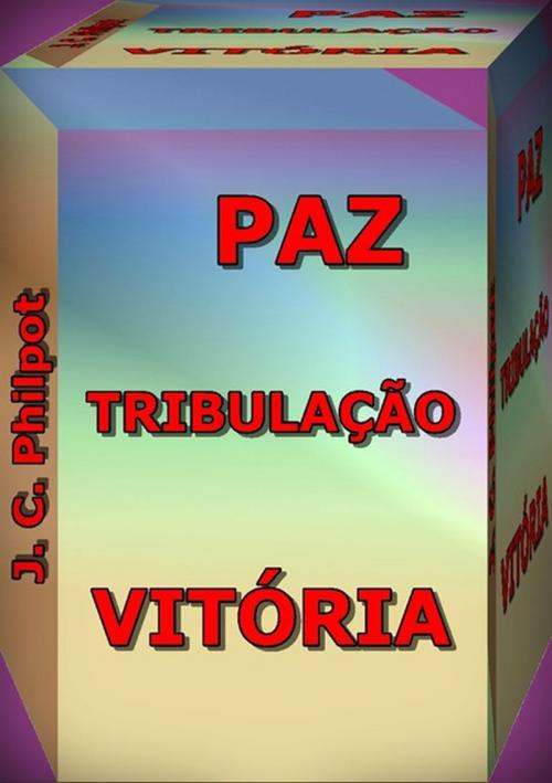 Cover of the book Paz, Tribulação E Vitória by Silvio Dutra, Clube de Autores