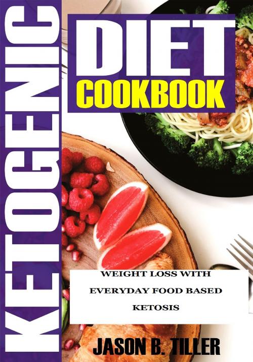 Cover of the book Ketogenic Diet Cookbook by Jason B. Tiller, PublishDrive