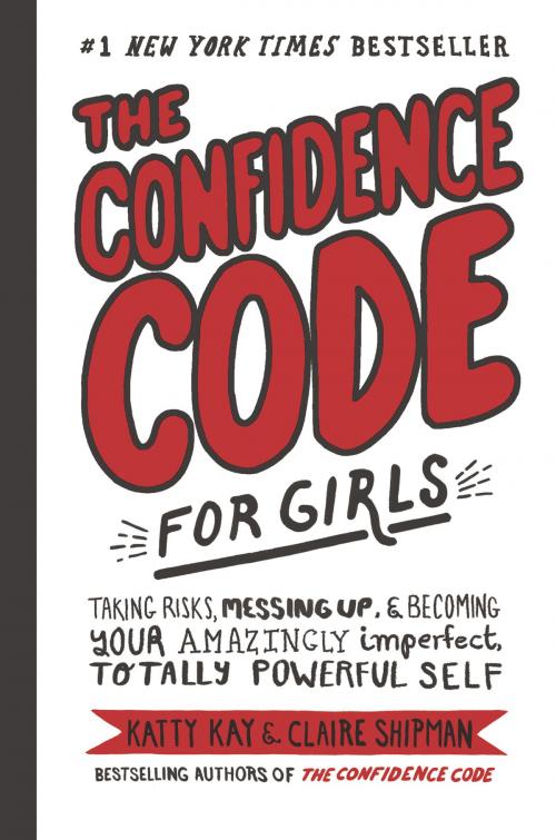Cover of the book The Confidence Code for Girls by Katty Kay, Claire Shipman, JillEllyn Riley, HarperCollins