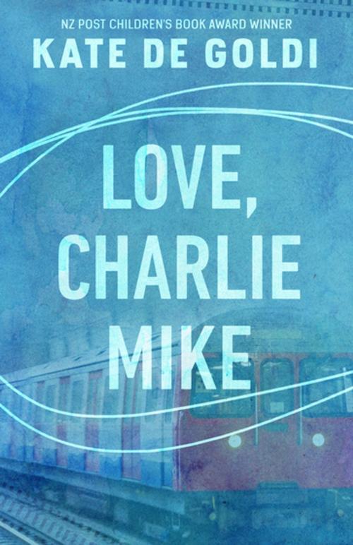 Cover of the book Love, Charlie Mike by Kate De Goldi, Penguin Books Ltd