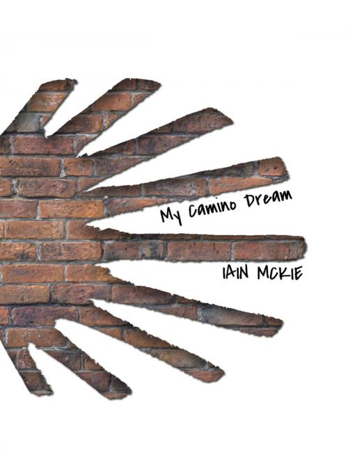 Cover of the book My Camino Dream by Iain McKie, Lulu.com