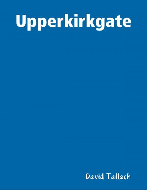 Cover of the book Upperkirkgate by David Tallach, Lulu.com