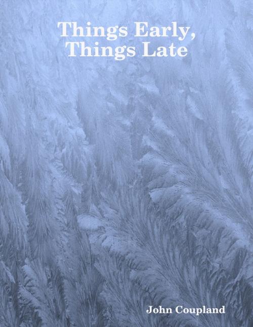 Cover of the book Things Early, Things Late by John Coupland, Lulu.com