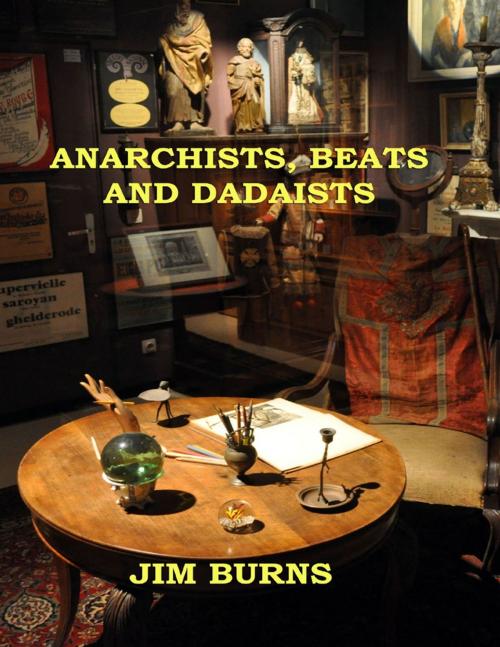Cover of the book Anarchists, Beats and Dadaists by Jim Burns, Lulu.com