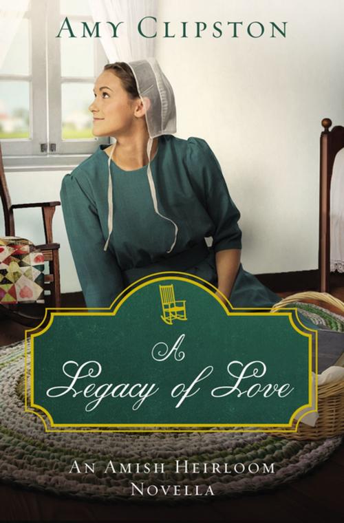 Cover of the book A Legacy of Love by Amy Clipston, Zondervan