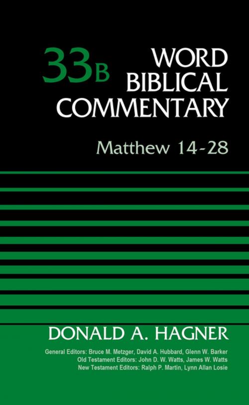 Cover of the book Matthew 14-28, Volume 33B by Donald A. Hagner, Bruce M. Metzger, David Allen Hubbard, Glenn W. Barker, John D. W. Watts, James W. Watts, Ralph P. Martin, Lynn Allan Losie, Zondervan Academic