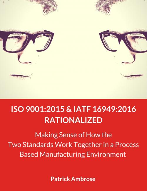 Cover of the book ISO 9001:2015 and IATF 16949 Rationalized by Patrick Ambrose, Patrick Ambrose