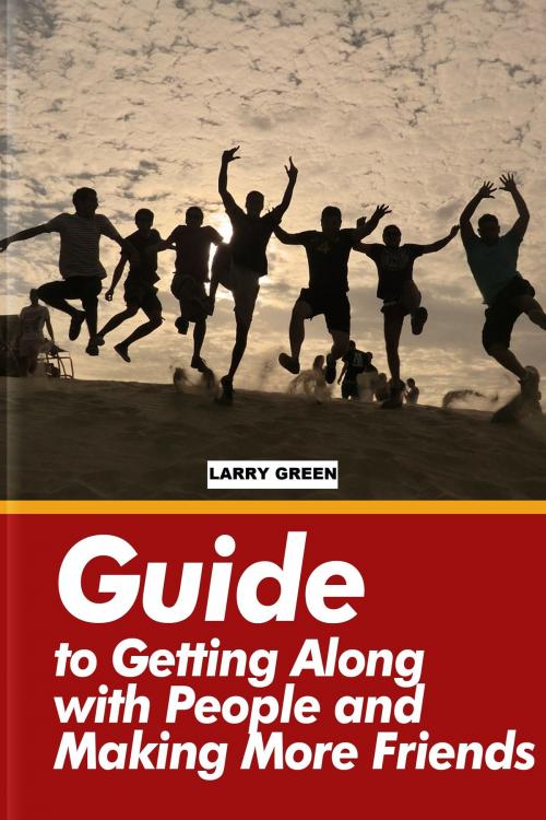 Cover of the book Guide to Getting Along with People and Making More Friends by Larry Green, Larry Green