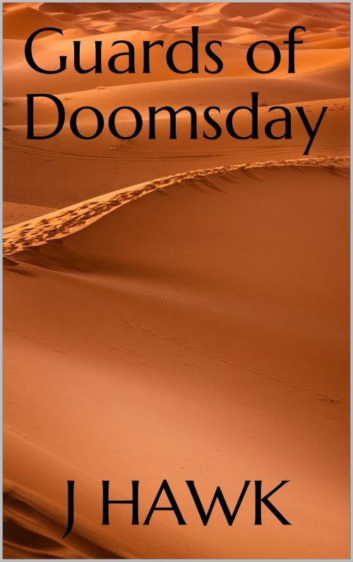 Cover of the book Guards of Doomsday by J Hawk, J Hawk