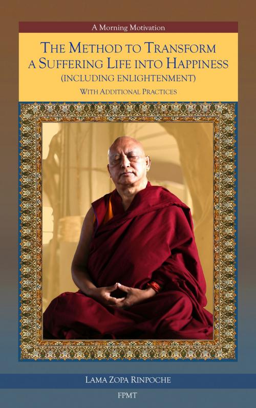 Cover of the book The Method to Transform a Suffering Life into Happiness (Including Enlightenment) with Additional Practices eBook by FPMT, FPMT