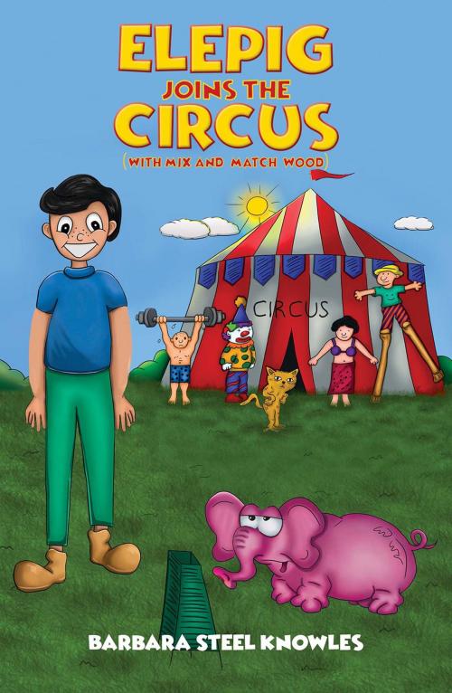 Cover of the book Elepig Joins The Circus (With Mix And Match Wood) by Barbara Steel Knowles, Austin Macauley