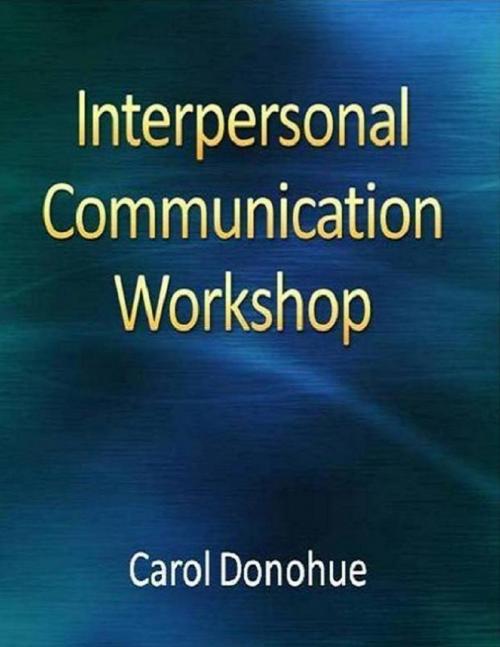 Cover of the book Interpersonal Communication Workshop by Carol Donohue, Lulu.com