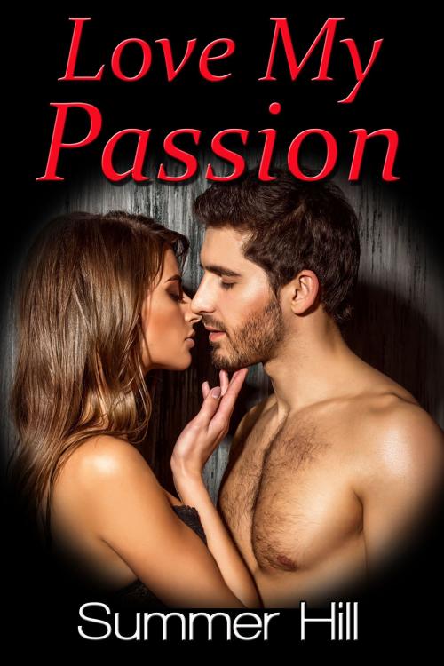 Cover of the book Love My Passion by Summer Hill, Summer Hill