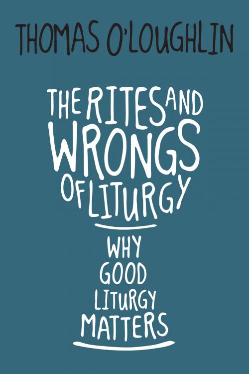 Cover of the book The Rites and Wrongs of Liturgy by Thomas O'Loughlin, Liturgical Press