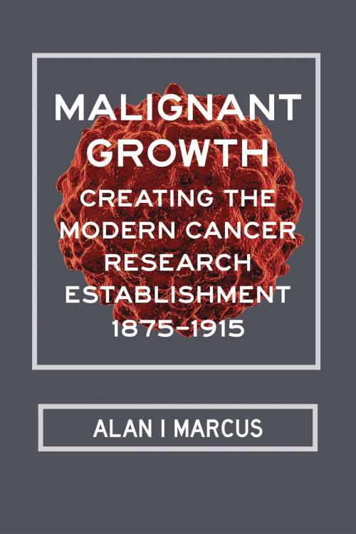 Cover of the book Malignant Growth by Alan I Marcus, University of Alabama Press