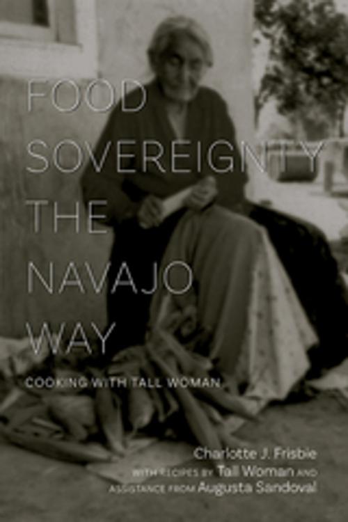 Cover of the book Food Sovereignty the Navajo Way by Charlotte J. Frisbie, Tall Woman, Augusta Sandoval, University of New Mexico Press