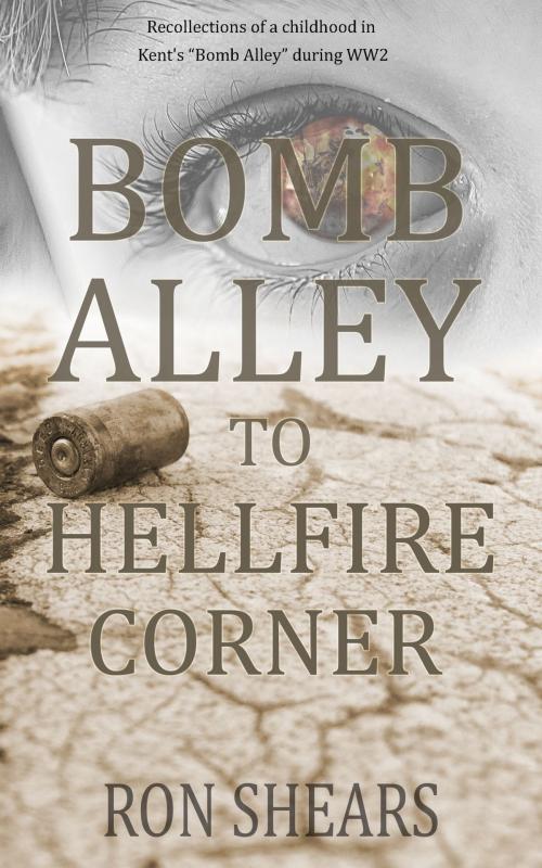 Cover of the book Bomb Alley To Hellfire Corner by Ron Shears, Ron Shears