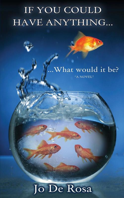 Cover of the book If You Could Have Anything...What would it be? by Jo De Rosa, Quantum Superpowers Publishing