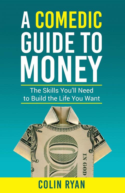 Cover of the book A Comedic Guide to Money by Colin Ryan, Catalyst Consulting Co