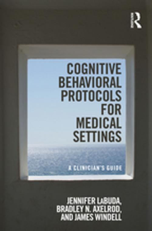 Cover of the book Cognitive Behavioral Protocols for Medical Settings by Jennifer Labuda, Bradley N Axelrod, James Windell, Taylor and Francis