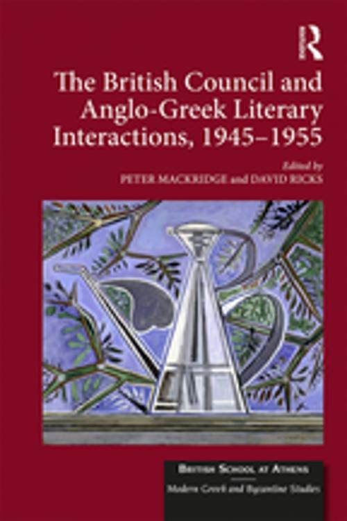 Cover of the book The British Council and Anglo-Greek Literary Interactions, 1945-1955 by , Taylor and Francis